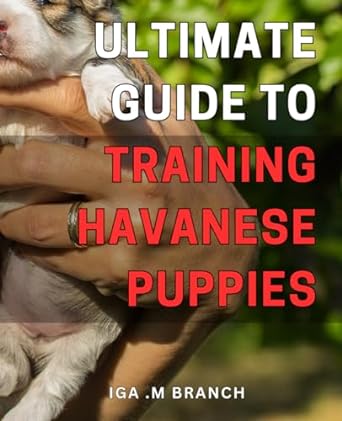 ultimate guide to training havanese puppies 1st edition iga m branch b0cqvpgyzl, 979-8872735724