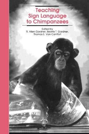 teaching sign language to chimpanzees 1st edition r allen gardner, beatrix t gardner, thomas e van cantfort