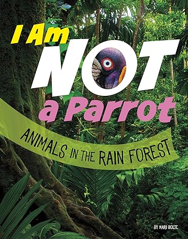 i am not a parrot animals in the rain forest 1st edition mari bolte 1666343455, 978-1666343458