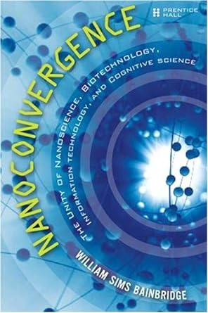 nanoconvergence the unity of nanoscience biotechnology information technology and cognitive science 1st