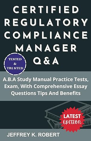 certified regulatory compliance manager qanda a b a study manual practice tests exam with comprehensive essay