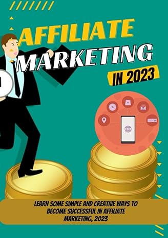 affiliate marketing in 2023 learn some simple and creative ways to become successful in affiliate marketing