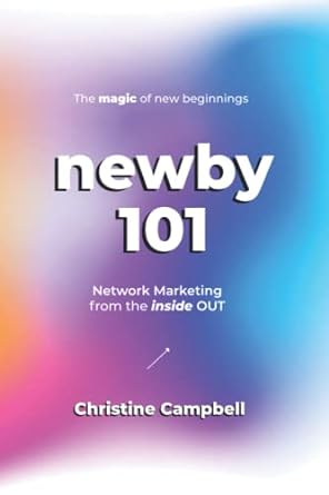 newby 101 network marketing from the inside out 1st edition christine campbell 979-8794689105