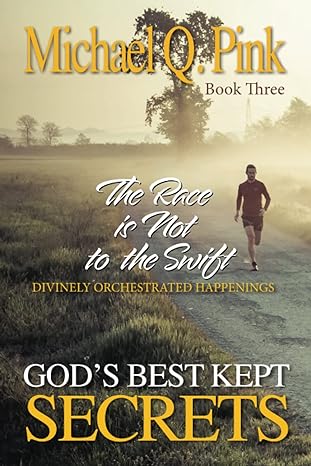 god s best kept secrets book 3 the race is not to the swift 1st edition michael q. pink 979-8834599166