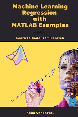 machine learning regression with matlab examples learn to code from scratch 1st edition khim chhantyal