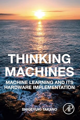 thinking machines machine learning and its hardware implementation 1st edition shigeyuki takano 0128182792,