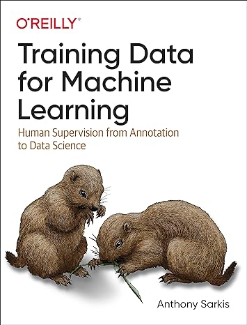 training data for machine learning human supervision from annotation to data science 1st edition anthony