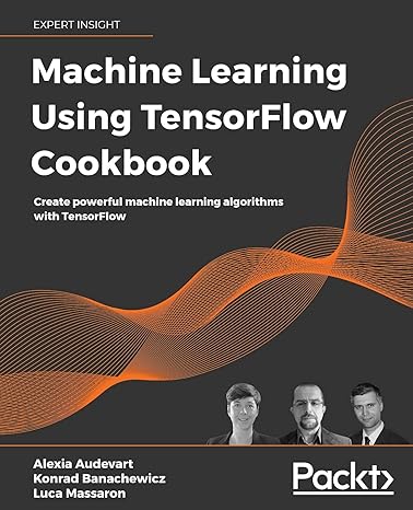 machine learning using tensorflow cookbook create powerful machine learning algorithms with tensorflow 1st