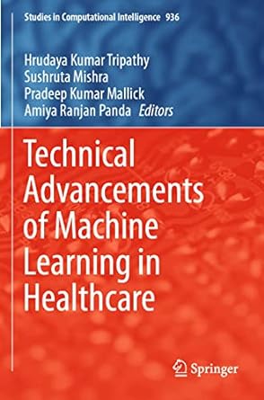 technical advancements of machine learning in healthcare 1st edition hrudaya kumar tripathy ,sushruta mishra