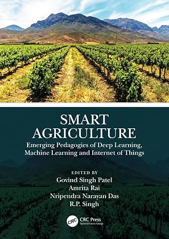 smart agriculture emerging pedagogies of deep learning machine learning and internet of things 1st edition