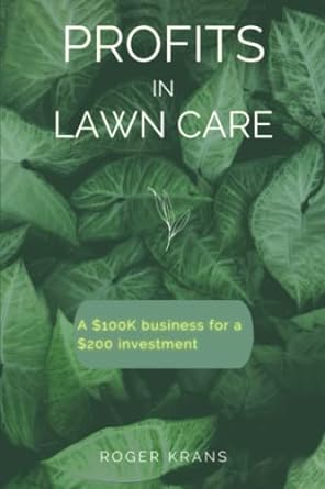 profits in lawn care a $100k business for a $200 investment 1st edition roger krans 979-8352753446