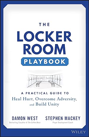 the locker room playbook a practical guide to heal hurt overcome adversity and build unity 1st edition damon