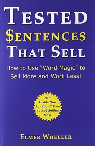 tested sentences that sell how to use word magic to sell more and work less 1st edition elmer wheeler