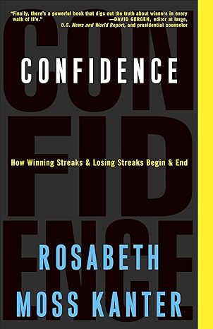 confidence how winning streaks and losing streaks begin and end 1st edition rosabeth moss kanter 1400052912,
