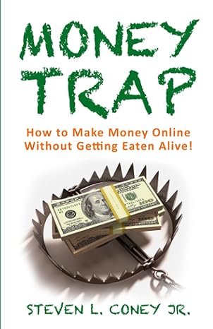 money trap how to make money online without getting eaten alive 1st edition steven coney 979-8507115662