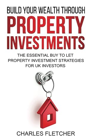 build your wealth through property investment the essential buy to let property investment strategies for uk