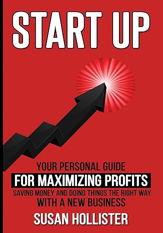 startup your personal guide for maximizing profits saving money and doing things the right way with a new