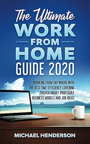 the ultimate work from home guide 2020 working from anywhere with the best time efficiency covering proven