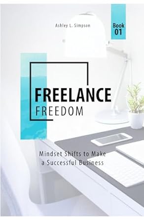 freelance freedom mindset shifts to make a successful business 1st edition ashley l. simpson 979-8864899427