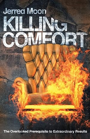 killing comfort the overlooked prerequisite to extraordinary results 1st edition jerred moon 1734858028,