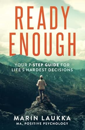 ready enough your 7 step guide for life s hardest decisions 1st edition marin laukka 1737448017,