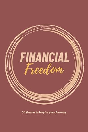 financial freedom 50 quotes to inspire your journey a powerful tool to keep you motivated and focused on your
