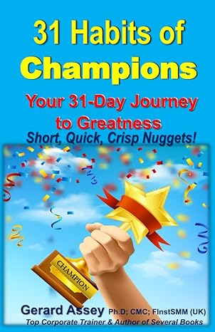 31 habits of champions your 31 day journey to greatness short quick crisp nuggets 1st edition gerard assey