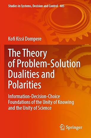 the theory of problem solution dualities and polarities information decision choice foundations of the unity