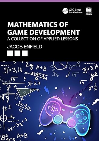 mathematics of game development a collection of applied lessons 1st edition jacob enfield 0367527715,