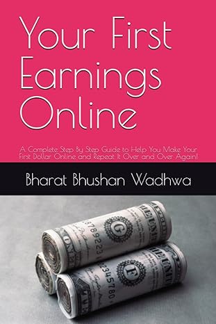 your first earnings online a complete step by step guide to help you make your first dollar online and repeat