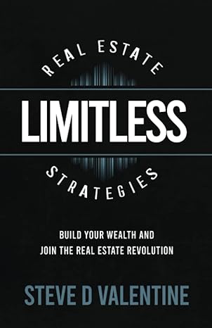 limitless real estate strategies build your wealth and join the real estate revolution 1st edition steve d
