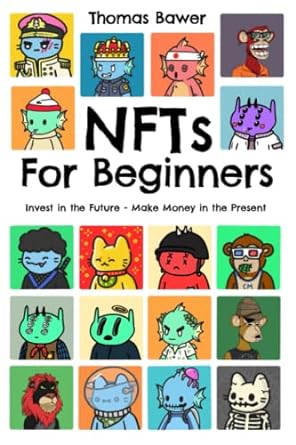 nfts for beginners invest in the future make money in the present understand the blockchain technology and