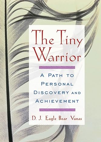 the tiny warrior a path to personal discovery and achievement 1st edition d.j. eagle bear vanas 0740733885,