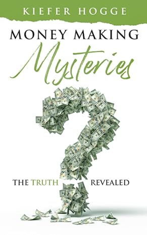 money making mysteries the truth revealed 1st edition kiefer hogge 979-8842506965