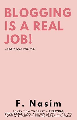 blogging is a real job and it pays well too 1st edition f. nasim 979-8393904692