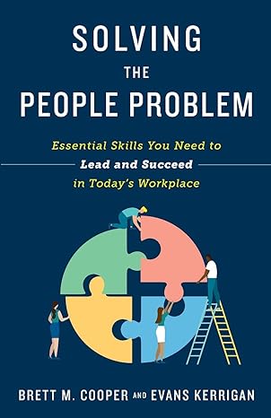 solving the people problem essential skills you need to lead and succeed in today s workplace 1st edition
