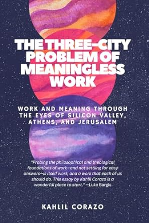 the three city problem of meaningless work work and meaning through the eyes of silicon valley athens and