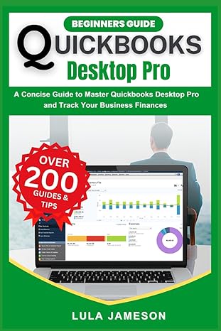 beginners guide to quickbooks desktop pro a concise guide to master quickbooks desktop pro and track your