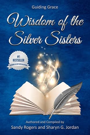 wisdom of the silver sisters guiding grace 1st edition sandy rogers ,sharyn g. jordan 1953806554,