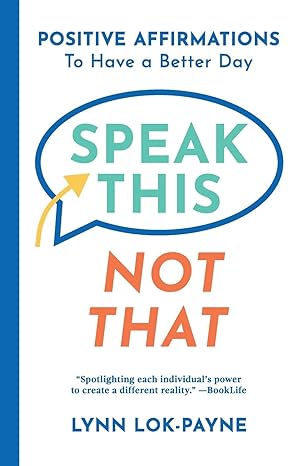 speak this not that positive affirmations to have a better day 1st edition lynn lok-payne ,mckenna payne