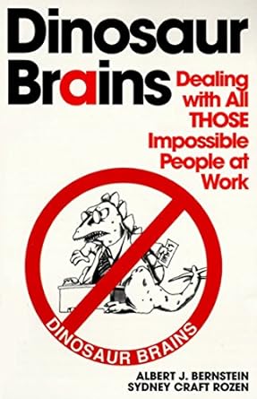 dinosaur brains dealing with all those impossible people at work 1st edition albert j. j. bernstein