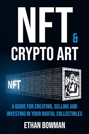 nft and crypto art non fungible tokens a guide for creating selling and investing in your digital