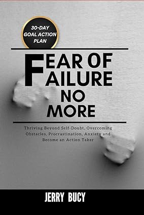 fear of failure no more thriving beyond self doubt overcoming obstacles procrastination anxiety and become an
