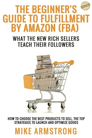 the beginner s guide to fulfillment by amazon what the new rich sellers teach their followers how to choose