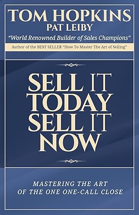 sell it today sell it now mastering the art of the one call close 1st edition tom hopkins 1613396694,