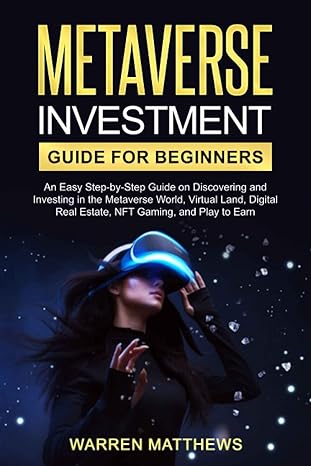 metaverse investment guide for beginners an easy step by step guide on discovering and investing in the