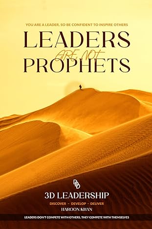 leaders are not prophets you are a leader be confident about inspiring others 1st edition haroon khan