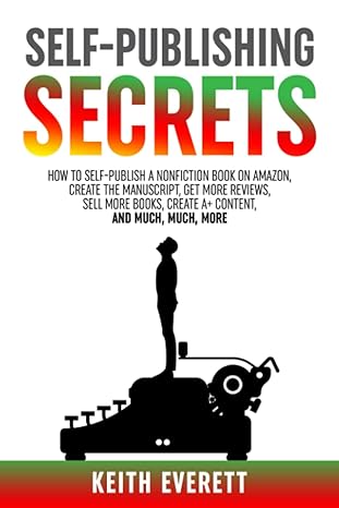 self publishing secrets how to self publish a nonfiction book on amazon create the manuscript get more
