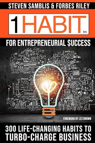 1 habit for entrepreneurial success 300 life changing habits to turbo charge your business 1st edition steven