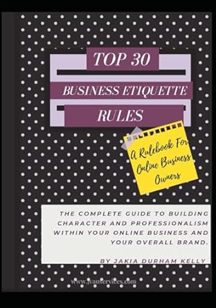 top 30 business etiquette rules a rulebook for online business owners 1st edition jakia durham kelly
